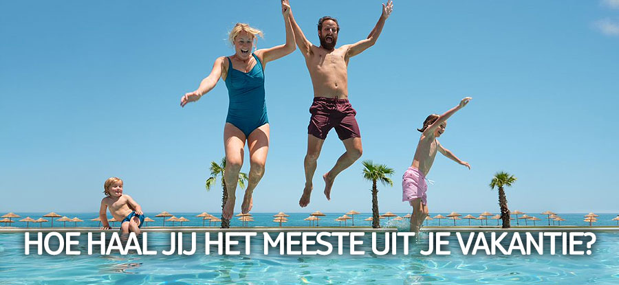 Hoe haal jij het meeste uit je vakantie?