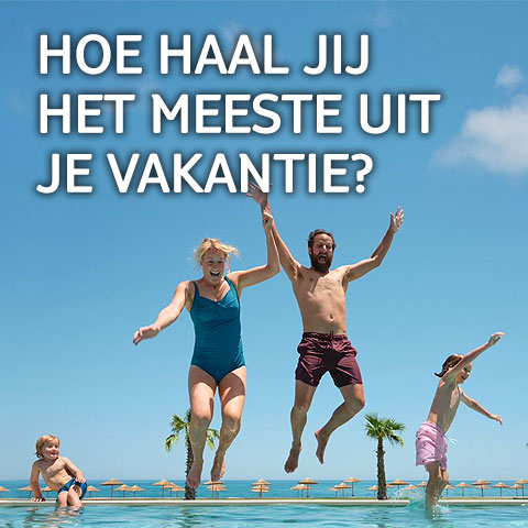 Hoe haal jij het meeste uit je vakantie?